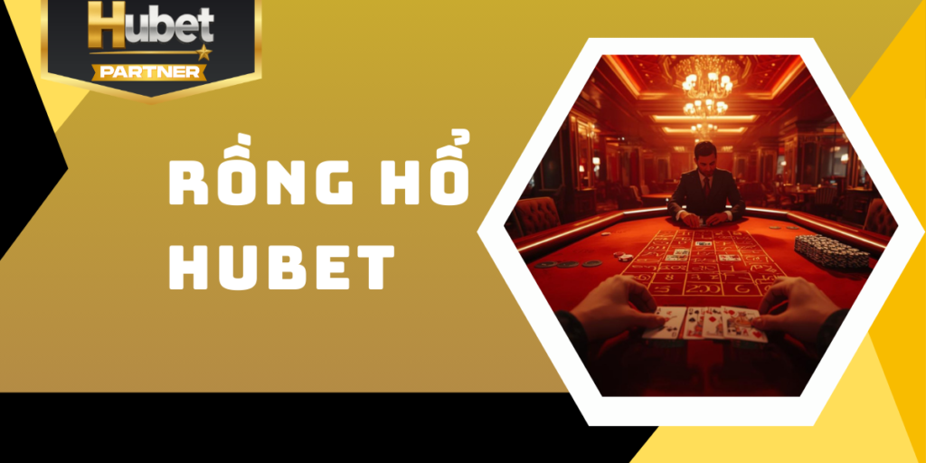 Rồng Hổ Hubet - Bí quyết chơi hiệu quả từ chuyên gia 
